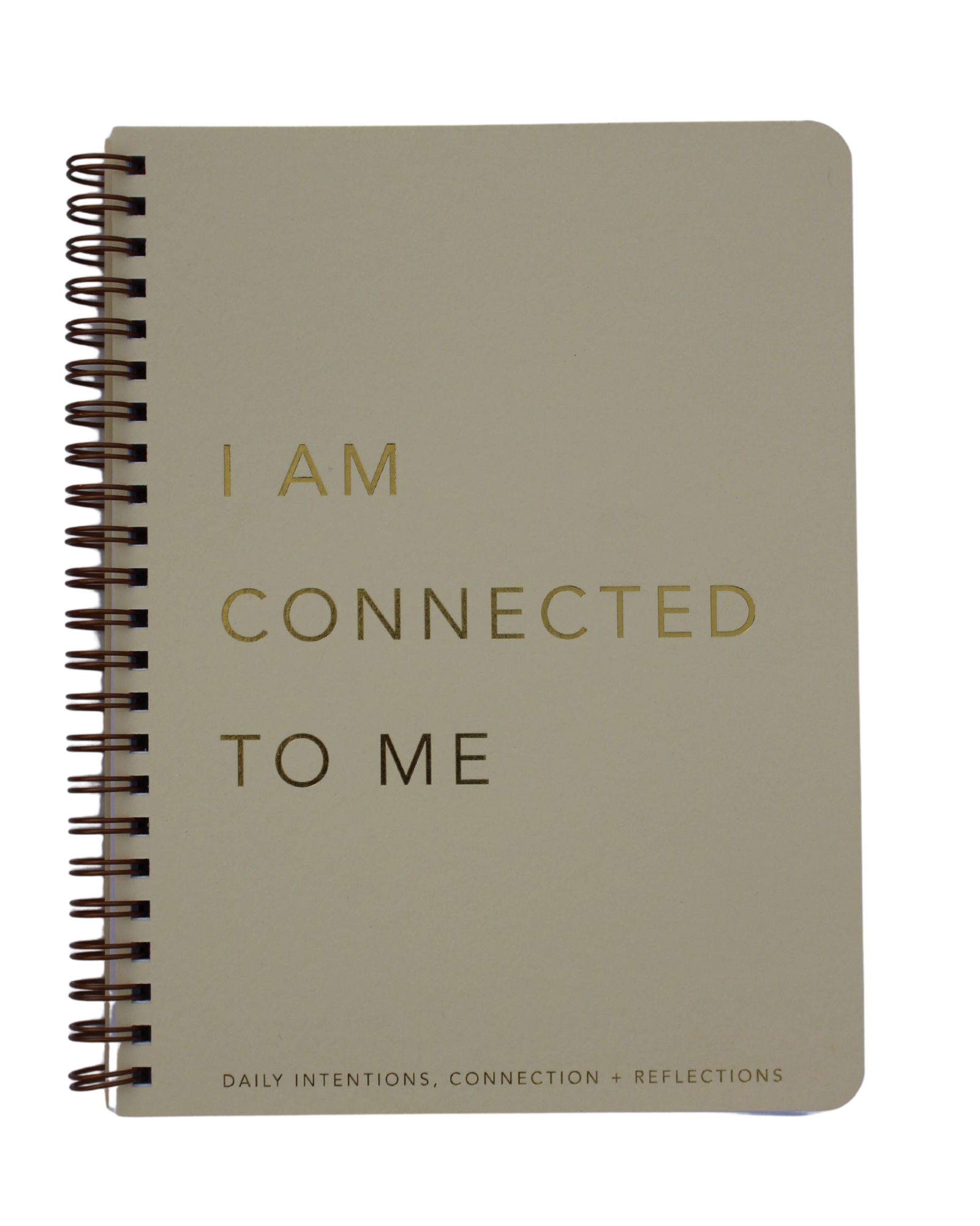 Beige/Natural Journal with the gold text "I Am Connected To Me" Daily Intentions, Connections, and Reflections.