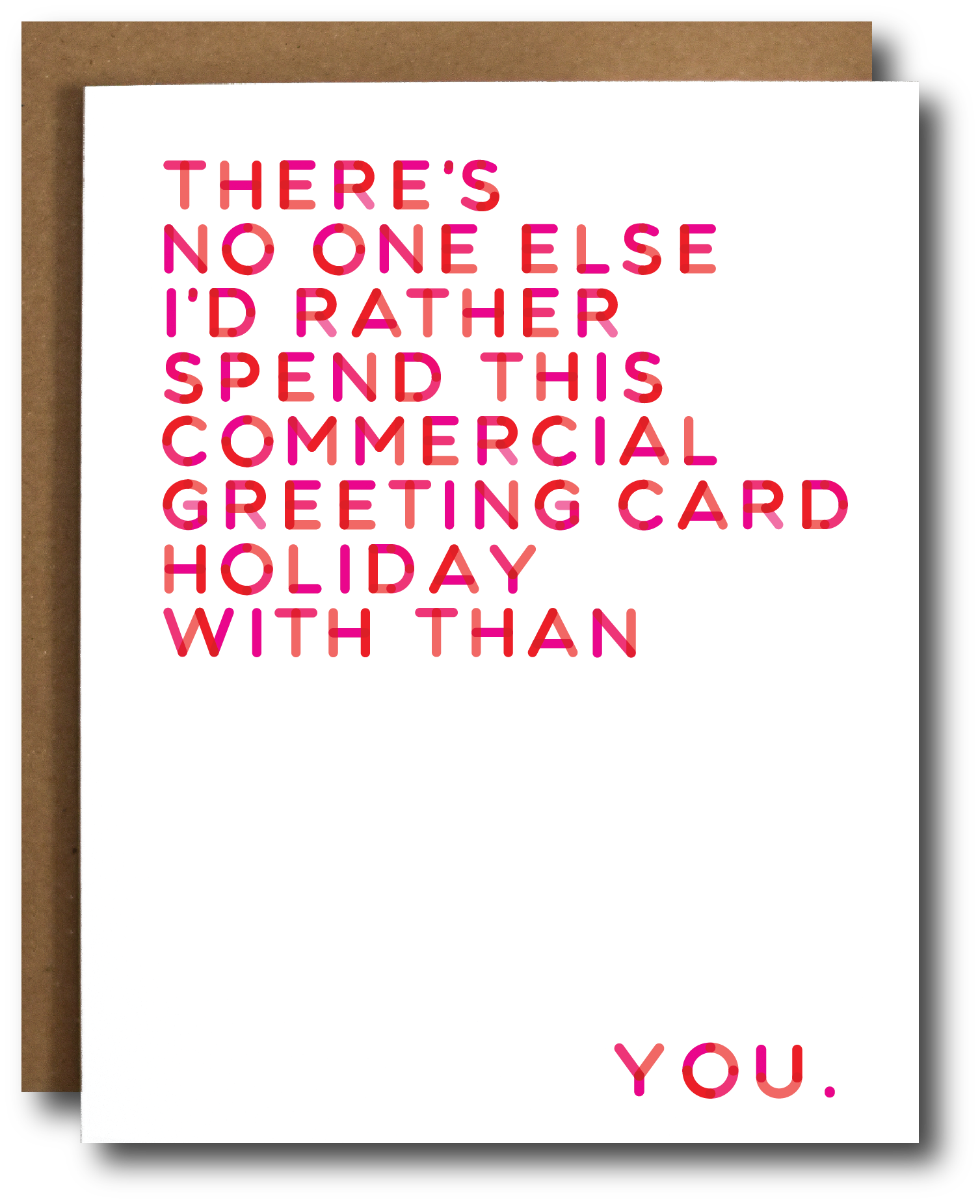 Greeting Card with the text "There's No One Else I'd Rather Spend This Commercial Greeting Card Holiday With Than You."